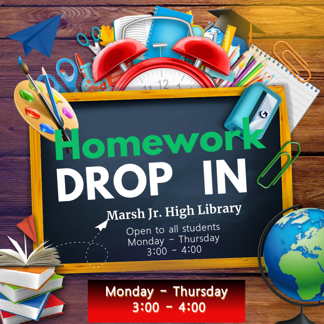 Homework Drop in. Marsh Jr. High library. Open to all students. Monday - thursday 3:00-4:00