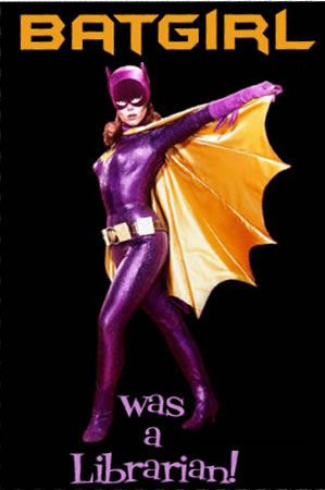 A poster with Batgirl saying "Batgirl was a Librarian"
