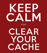 Keep calm and clear your cache